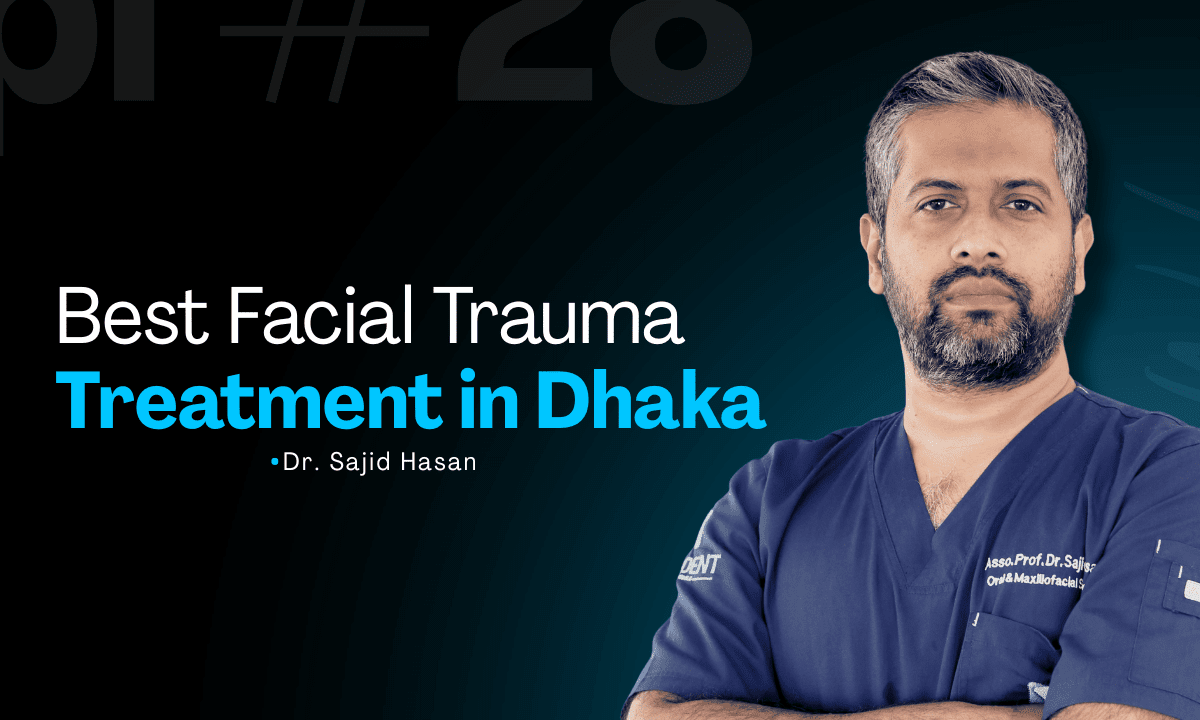 Best Facial Trauma Treatment in Dhaka 2026