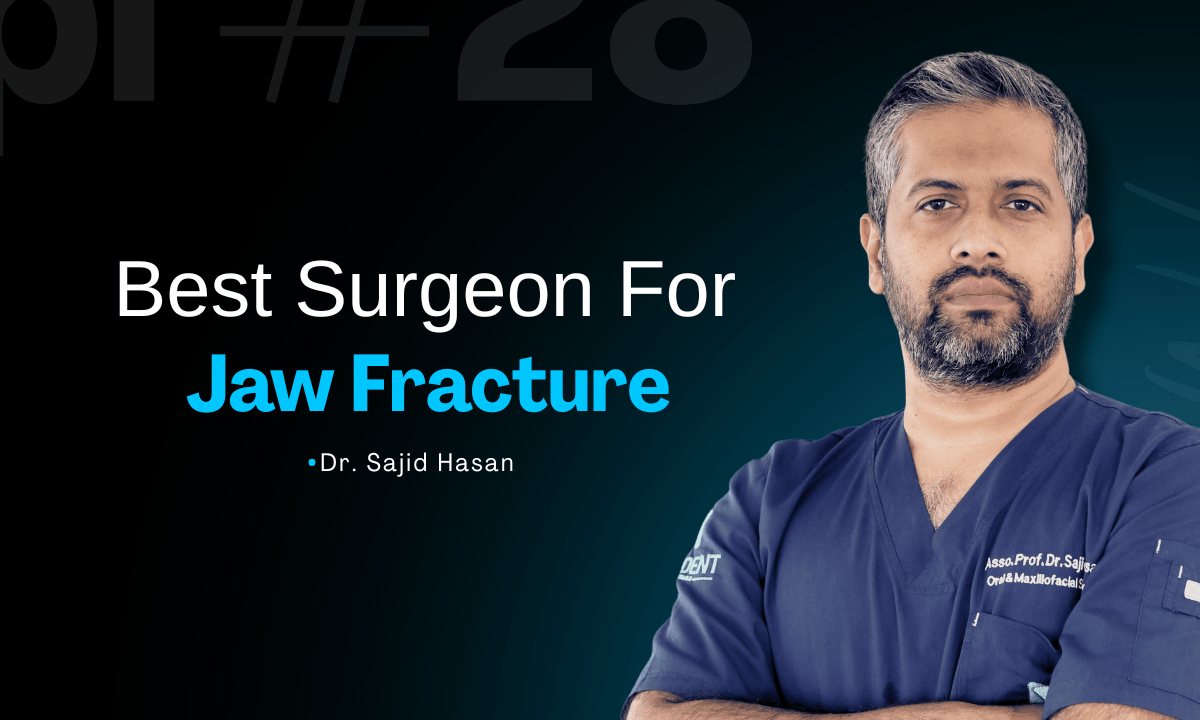 Best Jaw Fracture Surgeon in Bangladesh – Dr. Sajid Hasan