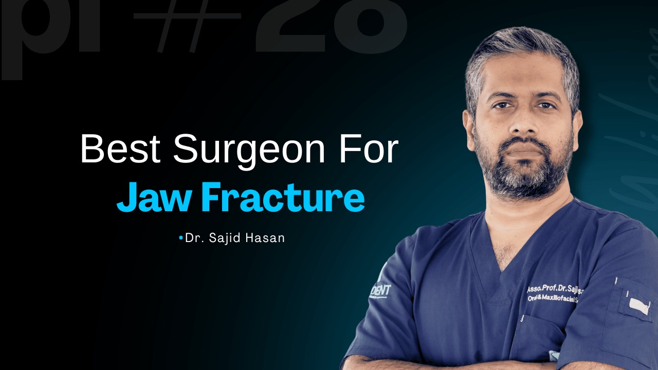 Best Jaw Fracture Surgeon in Bangladesh – Dr. Sajid Hasan